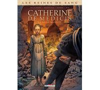 Catherine de Médicis, la Reine maudite: Tome 1