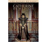 Catherine de Médicis, la Reine maudite: Tome 3