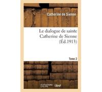 Catherine de Sienn Le dialogue de sainte Catherine de Sienne. Tome (Tascabile)