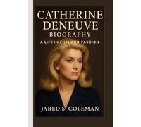 CATHERINE DENEUVE BIOGRAPHY: A Life in Film and Fashion