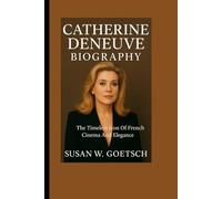 CATHERINE DENEUVE BIOGRAPHY: The Timeless Icon Of French Cinema And Elegance