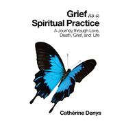 Cathérine Denys Grief as a Spiritual Practice (Copertina rigida)