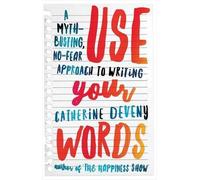 Catherine Deven Use Your Words: A Myth-Busting, No-Fear Approach to (Tascabile)