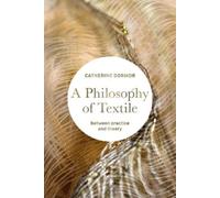 Catherine Dormor A Philosophy of Textile (Tascabile)