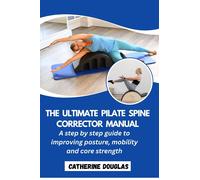 CATHERINE DOUG The Ultimate Pilate Spine Corrector Manual: A step-b (Tascabile)