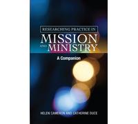 Catherine Duce Helen Came Researching Practice in Mission and Minis (Tascabile)