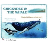 Catherine E. Clark Chickadee & The Whale (Copertina rigida)