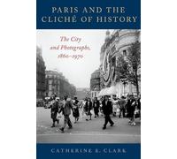 Catherine E. Clark Paris and the Cliché of History (Copertina rigida)