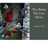 Catherine E. Clark The Birds We Live With (Copertina rigida)
