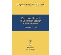 Catherine E. Travis Discourse Markers in Colombian Spanish (Copertina rigida)