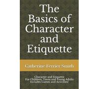 Catherine Ferrier Smith The Basics of Character and Etiquette (Tascabile)