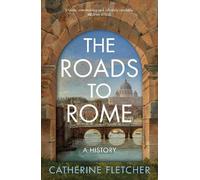 Catherine Fletcher The Roads To Rome (Copertina rigida)