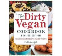 Catherine Gill The Dirty Vegan Cookbook, Revised Edition (Tascabile)