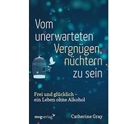 Catherine Gray Vom unerwarteten Vergnügen, nüchtern zu sein: Frei un (Tascabile)