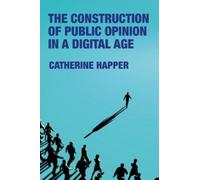 Catherine Happe The Construction of Public Opinion in a Digit (Copertina rigida)