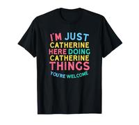 Catherine Here Doing Catherine Things Divertente Nome Catherine Maglietta