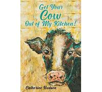 Catherine Hudson Get Your Cow Out of My Kitchen (Tascabile)