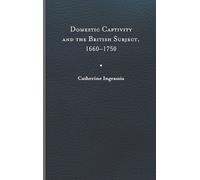 Catherine Ingra Domestic Captivity and the British Subject, 1 (Copertina rigida)