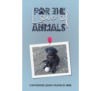 Catherine Joan Francis MBE For the Love of Animals (Tascabile)