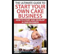 Catherine Joyce The Ultimate Guide To Start Your Own Cake Business (Tascabile)