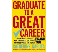 Catherine Kaputa Graduate to a Great Career (Tascabile)