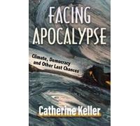 Facing Apocalypse: Climate, Democracy and Other Last Chances