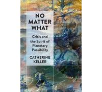 Catherine Keller No Matter What (Tascabile)