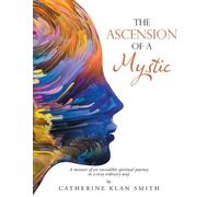 Catherine Klan Smith The Ascension of a Mystic (Tascabile)