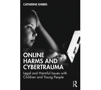 Catherine Knibbs Online Harms and Cybertrauma (Tascabile)