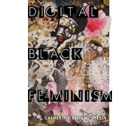 Catherine Knight Steele Digital Black Feminism (Tascabile)