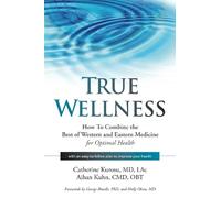 Catherine Kurosu MD, L.Ac. Dr. Aihan Kuhn C.M.D DIPL. True Wellness (Tascabile)