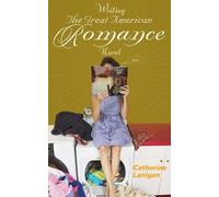 Catherine Lanigan Writing the Great American Romance Novel (Tascabile)