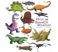Catherine Leblanc How To Demolish Dinosaurs (Copertina rigida)