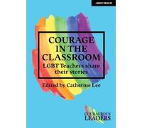 Catherine Lee Courage in the Classroom: LGBT teachers share their st (Tascabile)