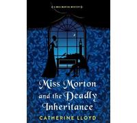 Catherine Lloyd Miss Morton and the Deadly Inheritance (Copertina rigida)