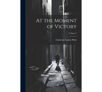 Catherine Louisa Pirkis At the Moment of Victory; Volume 2 (Tascabile)
