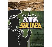 Catherine M Andronik How to Be a Roman Soldier (Copertina rigida) How-To History