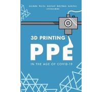 Catherine Mardon Olsen Chan Austin 3D Printing PPE In the Age of CO (Tascabile)