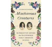 Catherine McNeur Mischievous Creatures (Copertina rigida)