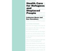 Catherine Mears S Chowdh Health Care for Refugees and Displaced Peo (Tascabile)