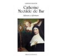 Catherine Mectilde de Bar. Adorare e riformare