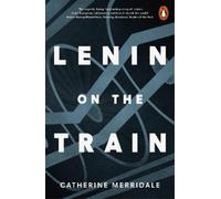 Catherine Merridale Lenin on the Train (Tascabile)