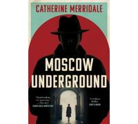 Catherine Merridale Moscow Underground (Copertina rigida)