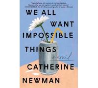 Catherine Newman We All Want Impossible Things (Tascabile)