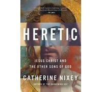 Catherine Nixey – Heretic: Jesus Christ and the Other Sons of God – Copertina rigida