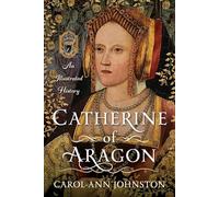 Catherine of Aragon: An Illustrated History