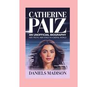 CATHERINE PAIZ- AN UNOFFICIAL BIOGRAPHY: HER TRUTH, HER VOICE IN A DIGITAL WORLD