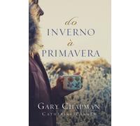 Catherine Palmer Gary Chapman Do inverno à primavera (Tascabile)