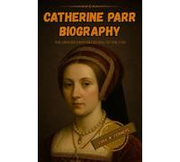 Catherine parr biography: The history from beginning to the end