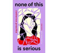 Catherine Prasifka None of This Is Serious (Tascabile)